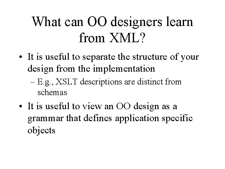 What can OO designers learn from XML? • It is useful to separate the What can OO designers learn from XML? • It is useful to separate the