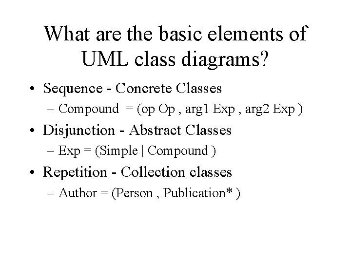 What are the basic elements of UML class diagrams? • Sequence - Concrete Classes What are the basic elements of UML class diagrams? • Sequence - Concrete Classes