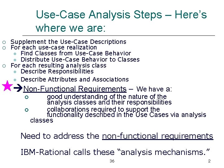 Use-Case Analysis Steps – Here’s where we are: ¡ ¡ ¡ Supplement the Use-Case