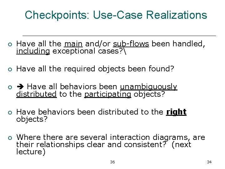 Checkpoints: Use-Case Realizations ¡ Have all the main and/or sub-flows been handled, including exceptional