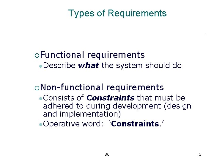 Types of Requirements ¡Functional requirements l Describe what the system should do ¡Non-functional requirements