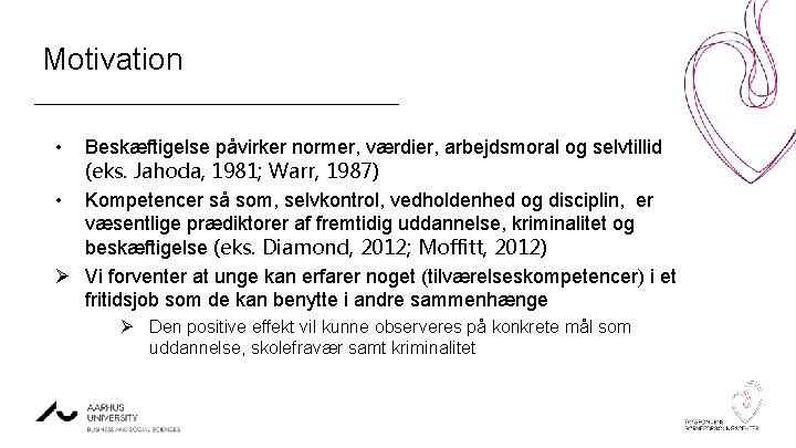 Motivation • Beskæftigelse påvirker normer, værdier, arbejdsmoral og selvtillid (eks. Jahoda, 1981; Warr, 1987)