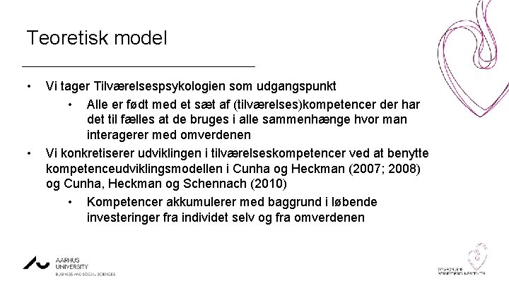 Teoretisk model • • Vi tager Tilværelsespsykologien som udgangspunkt • Alle er født med