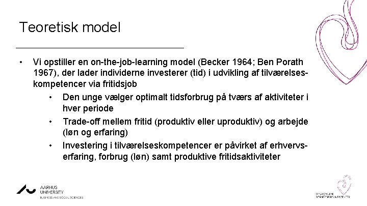 Teoretisk model • Vi opstiller en on-the-job-learning model (Becker 1964; Ben Porath 1967), der