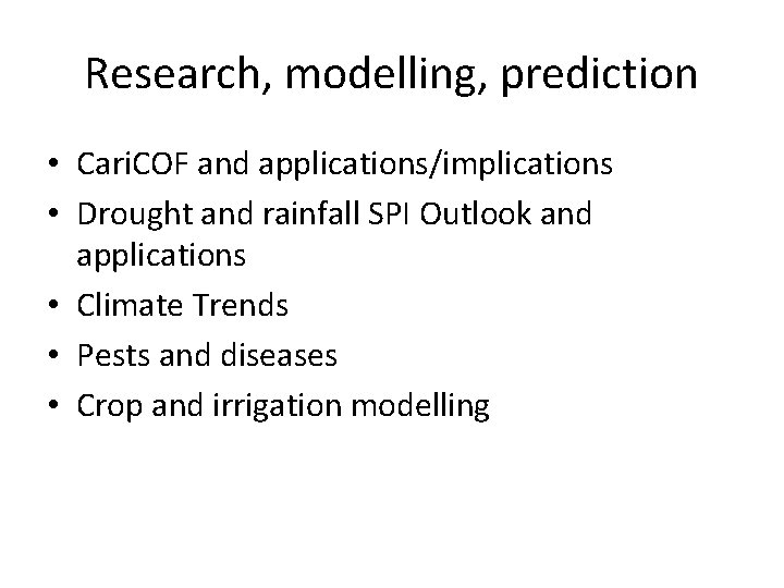 Research, modelling, prediction • Cari. COF and applications/implications • Drought and rainfall SPI Outlook