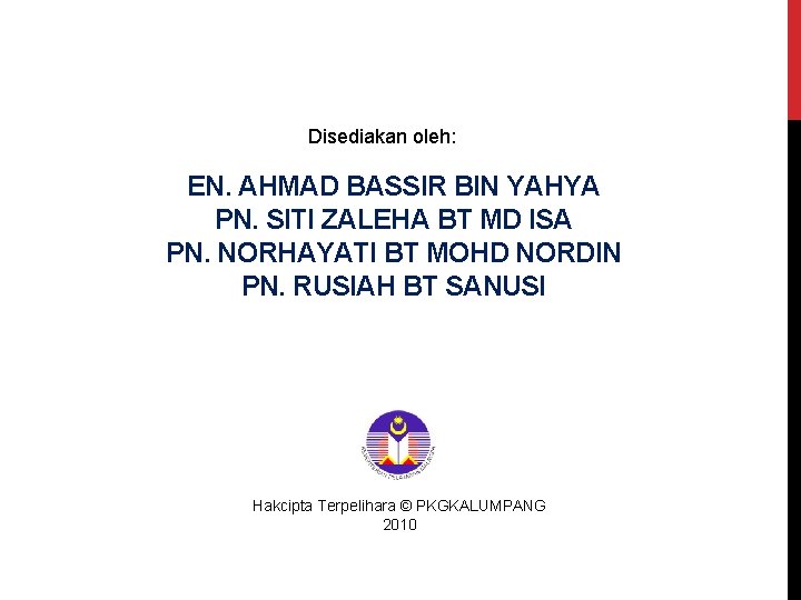 Disediakan oleh: EN. AHMAD BASSIR BIN YAHYA PN. SITI ZALEHA BT MD ISA PN.