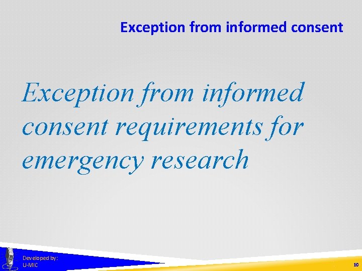 Exception from informed consent requirements for emergency research Developed by: U-MIC 10 