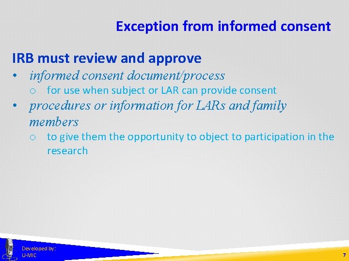 Exception from informed consent IRB must review and approve • informed consent document/process o