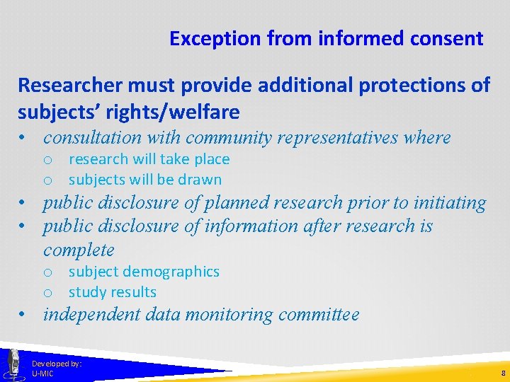 Exception from informed consent Researcher must provide additional protections of subjects’ rights/welfare • consultation