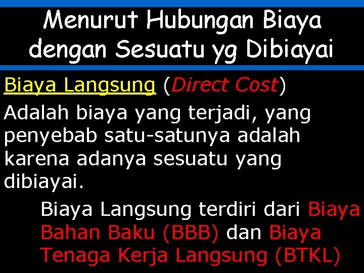 Menurut Hubungan Biaya dengan Sesuatu yg Dibiayai Biaya Langsung (Direct Cost) Adalah biaya yang