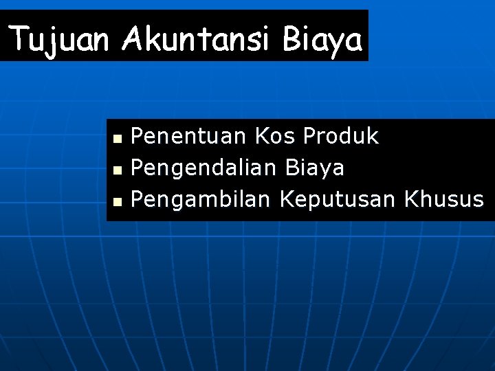 Tujuan Akuntansi Biaya n n n Penentuan Kos Produk Pengendalian Biaya Pengambilan Keputusan Khusus