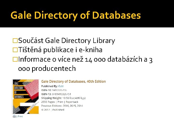 Gale Directory of Databases �Součást Gale Directory Library �Tištěná publikace i e-kniha �Informace o