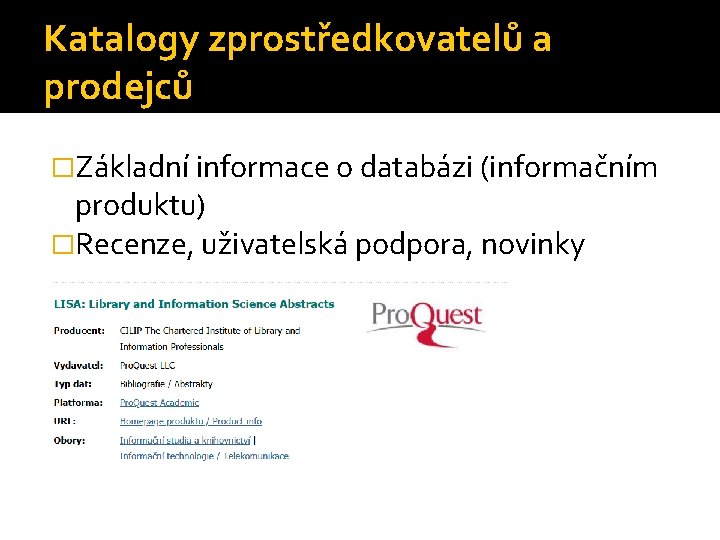 Katalogy zprostředkovatelů a prodejců �Základní informace o databázi (informačním produktu) �Recenze, uživatelská podpora, novinky