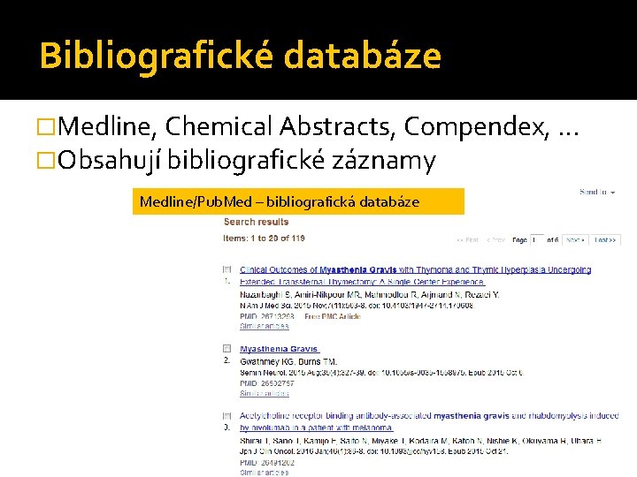 Bibliografické databáze �Medline, Chemical Abstracts, Compendex, … �Obsahují bibliografické záznamy Medline/Pub. Med – bibliografická