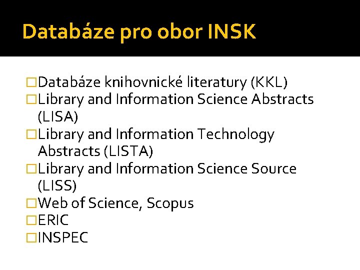 Databáze pro obor INSK �Databáze knihovnické literatury (KKL) �Library and Information Science Abstracts (LISA)