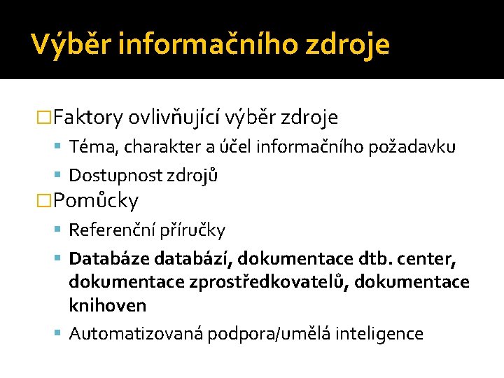 Výběr informačního zdroje �Faktory ovlivňující výběr zdroje Téma, charakter a účel informačního požadavku Dostupnost