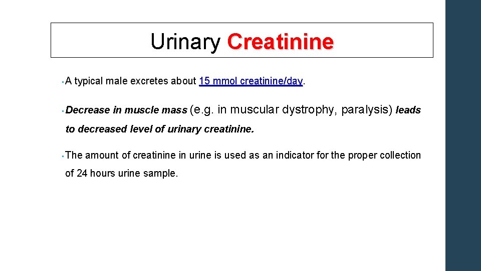 Urinary Creatinine • A typical male excretes about 15 mmol creatinine/day • Decrease in