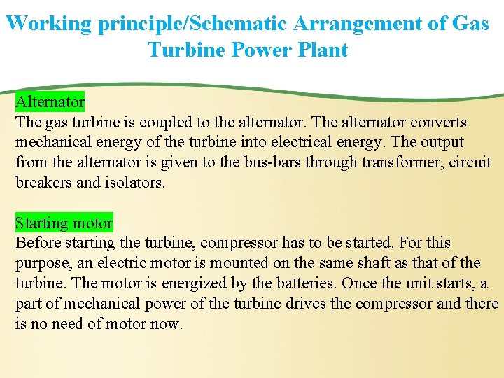 Working principle/Schematic Arrangement of Gas Turbine Power Plant Alternator The gas turbine is coupled