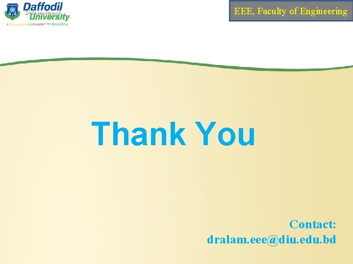 EEE, Faculty of Engineering Thank You Contact: dralam. eee@diu. edu. bd 