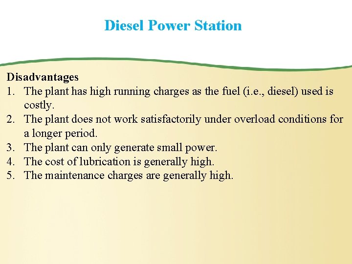 Diesel Power Station Disadvantages 1. The plant has high running charges as the fuel
