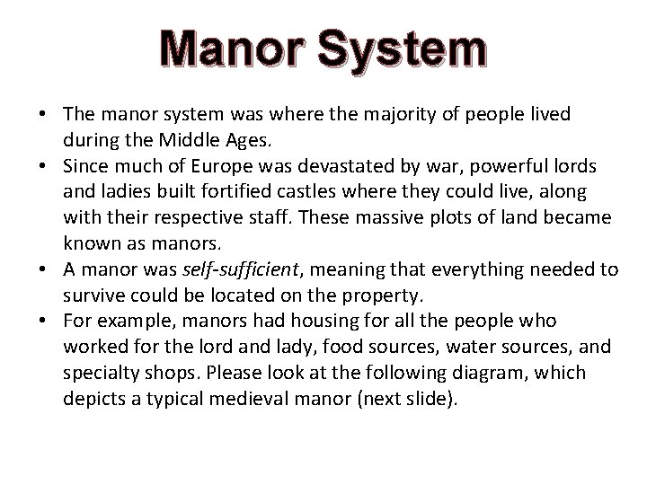 Manor System • The manor system was where the majority of people lived during