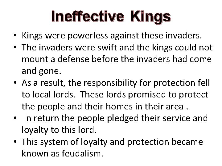 Ineffective Kings • Kings were powerless against these invaders. • The invaders were swift