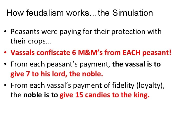 How feudalism works…the Simulation • Peasants were paying for their protection with their crops…