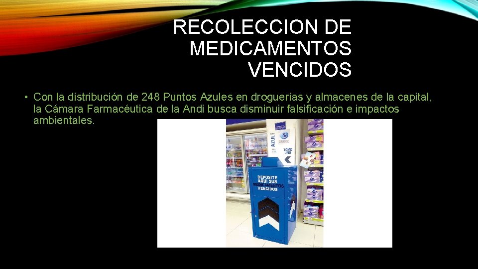 RECOLECCION DE MEDICAMENTOS VENCIDOS • Con la distribución de 248 Puntos Azules en droguerías