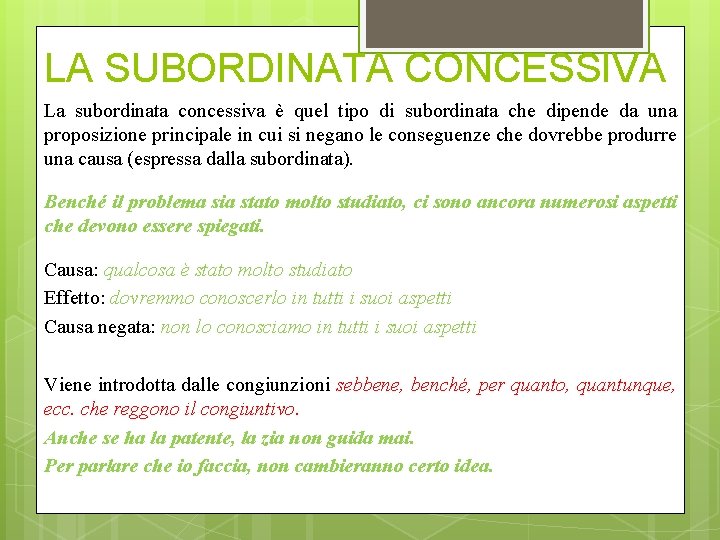 LA SUBORDINATA CONCESSIVA La subordinata concessiva è quel tipo di subordinata che dipende da