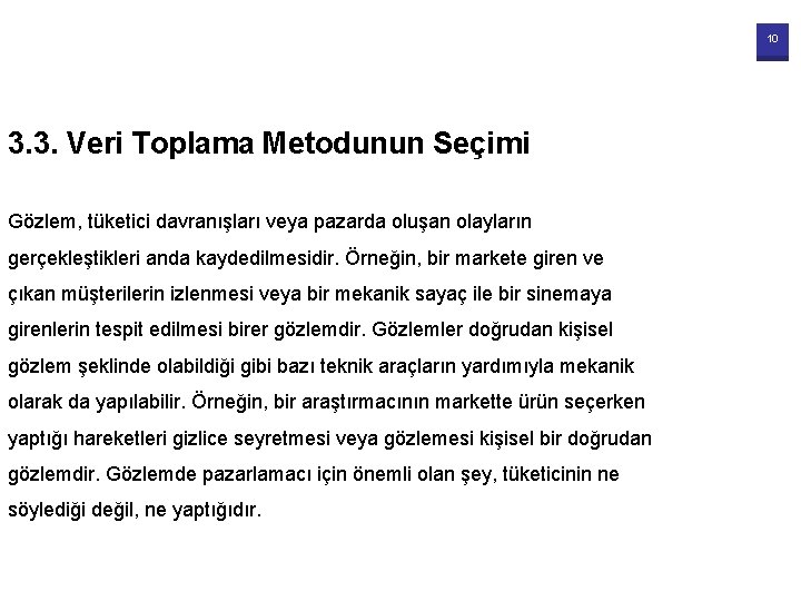 10 3. 3. Veri Toplama Metodunun Seçimi Gözlem, tüketici davranışları veya pazarda oluşan olayların