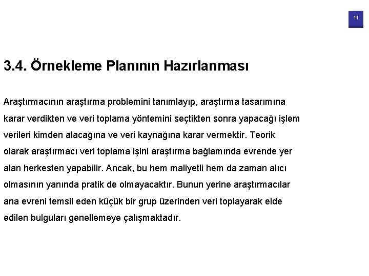 11 3. 4. Örnekleme Planının Hazırlanması Araştırmacının araştırma problemini tanımlayıp, araştırma tasarımına karar verdikten