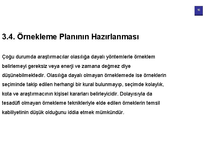 16 3. 4. Örnekleme Planının Hazırlanması Çoğu durumda araştırmacılar olasılığa dayalı yöntemlerle örneklem belirlemeyi