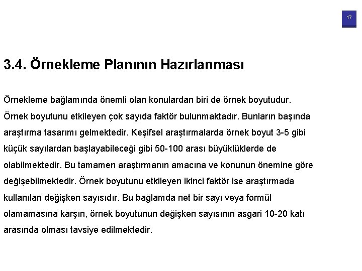 17 3. 4. Örnekleme Planının Hazırlanması Örnekleme bağlamında önemli olan konulardan biri de örnek