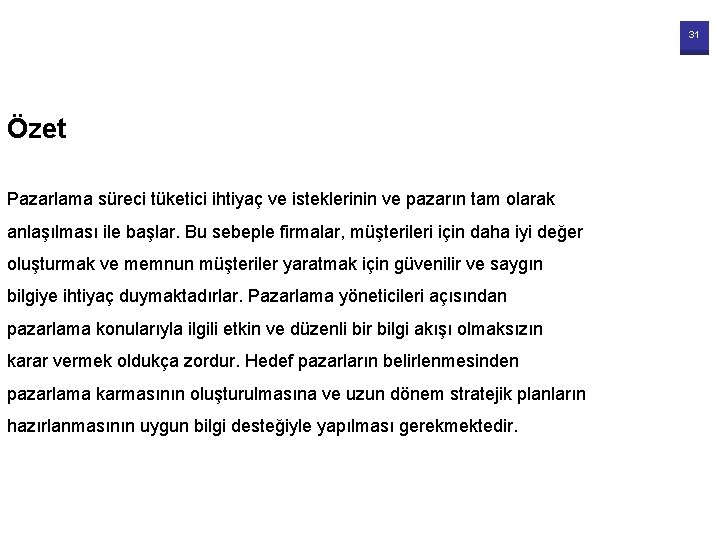 31 Özet Pazarlama süreci tüketici ihtiyaç ve isteklerinin ve pazarın tam olarak anlaşılması ile