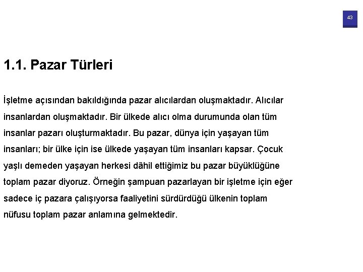 43 1. 1. Pazar Türleri İşletme açısından bakıldığında pazar alıcılardan oluşmaktadır. Alıcılar insanlardan oluşmaktadır.