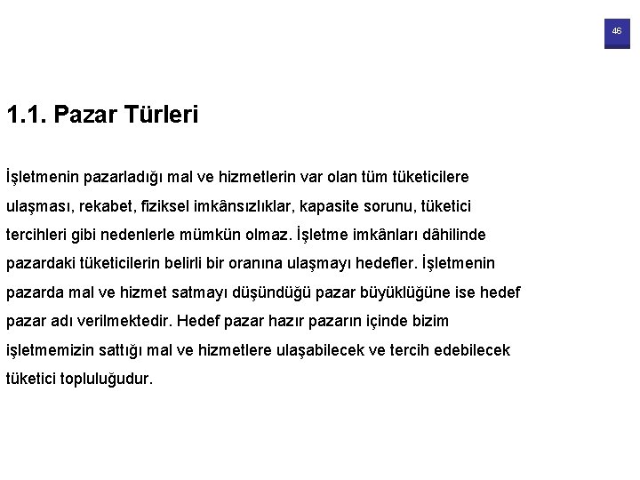 46 1. 1. Pazar Türleri İşletmenin pazarladığı mal ve hizmetlerin var olan tüm tüketicilere