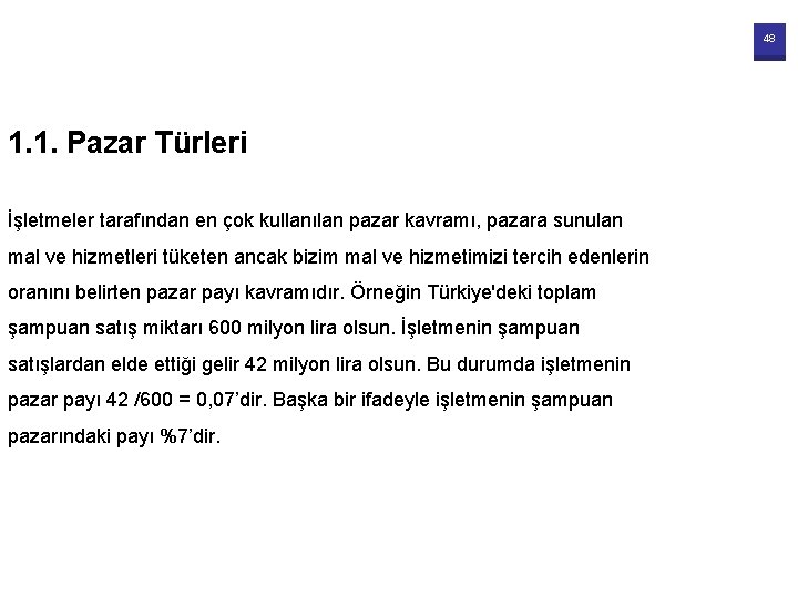 48 1. 1. Pazar Türleri İşletmeler tarafından en çok kullanılan pazar kavramı, pazara sunulan