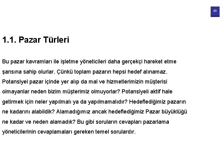 49 1. 1. Pazar Türleri Bu pazar kavramları ile işletme yöneticileri daha gerçekçi hareket