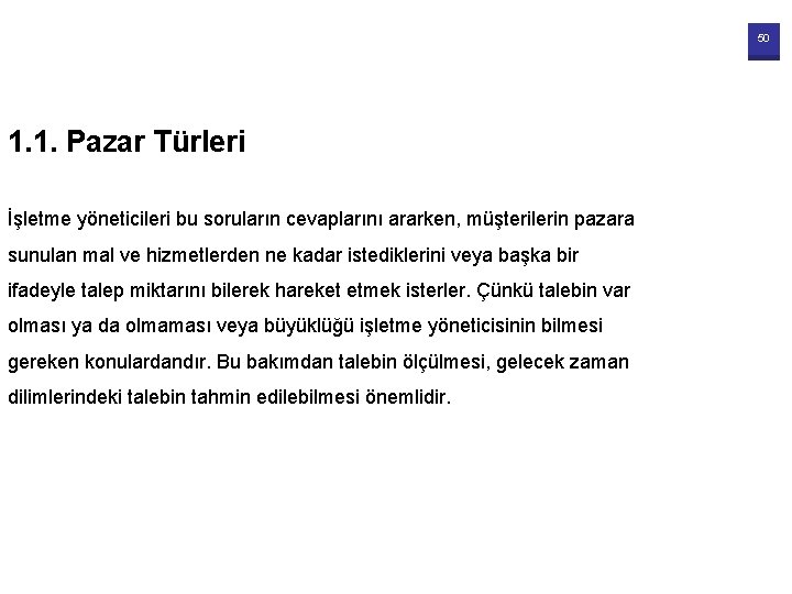 50 1. 1. Pazar Türleri İşletme yöneticileri bu soruların cevaplarını ararken, müşterilerin pazara sunulan