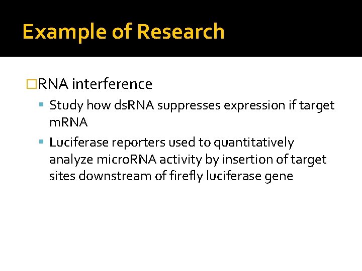 Example of Research �RNA interference Study how ds. RNA suppresses expression if target m.