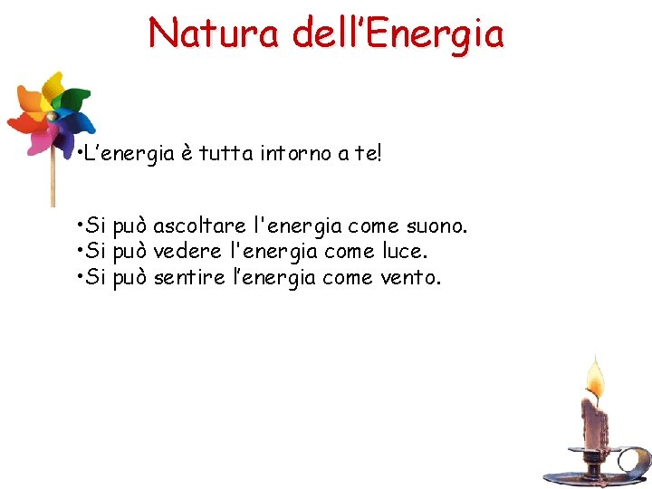 Natura dell’Energia • L’energia è tutta intorno a te! • Si può ascoltare l'energia