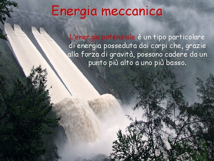 Energia meccanica L’energia potenziale è un tipo particolare di energia posseduta dai corpi che,