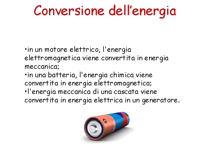 Conversione dell’energia • in un motore elettrico, l'energia elettromagnetica viene convertita in energia meccanica;