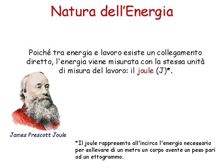 Natura dell’Energia Poiché tra energia e lavoro esiste un collegamento diretto, l'energia viene misurata