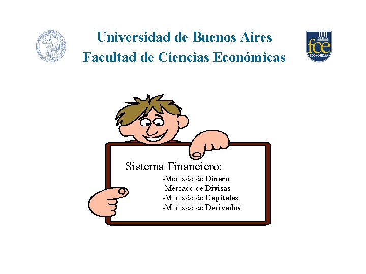 Universidad de Buenos Aires Facultad de Ciencias Económicas Sistema Financiero: -Mercado de Dinero -Mercado