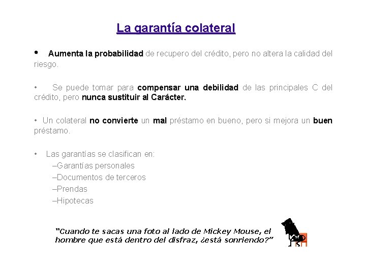 La garantía colateral • Aumenta la probabilidad de recupero del crédito, pero no altera