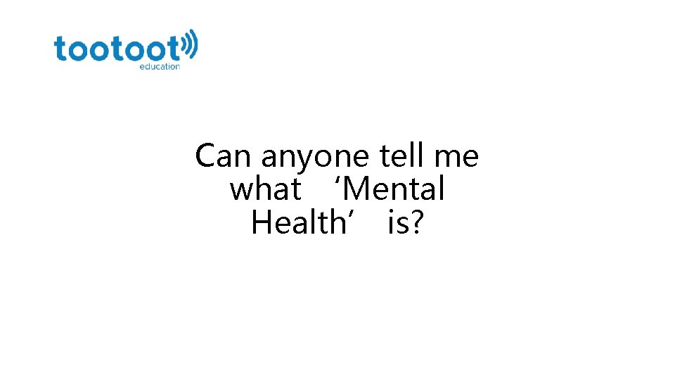 Can anyone tell me what ‘Mental Health’ is? 