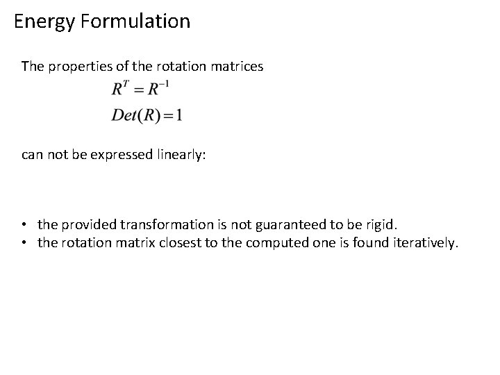 Energy Formulation The properties of the rotation matrices can not be expressed linearly: •