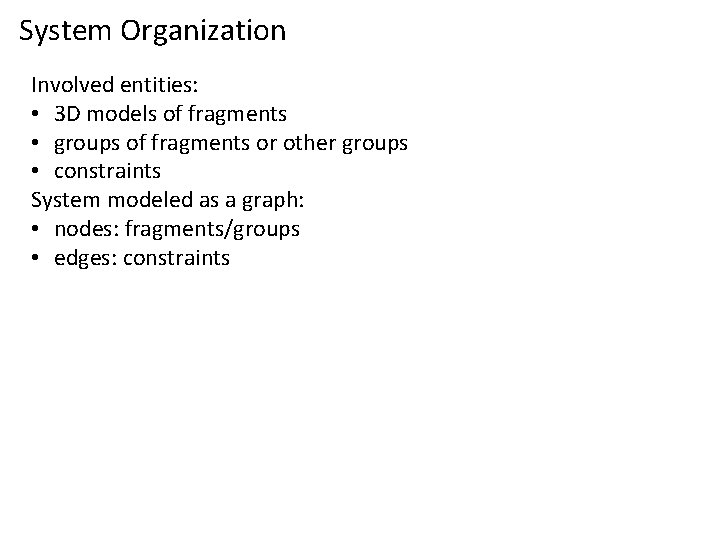 System Organization Involved entities: • 3 D models of fragments • groups of fragments