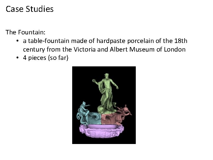 Case Studies The Fountain: • a table-fountain made of hardpaste porcelain of the 18